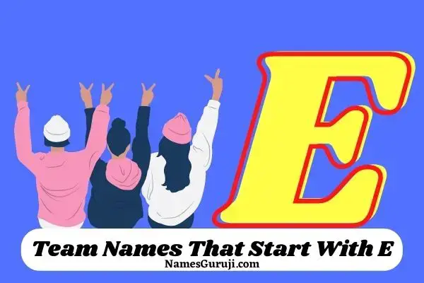 250+ Team Names That Start With E [Cool, Funny, Catchy]